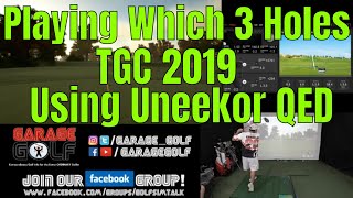 Playing Which 3 Holes with Uneekor and TGC 2019