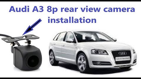 Audi A3 8p rear view camera installation