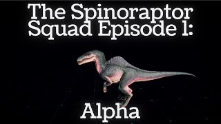 The Spinoraptor Squad Ep 1: Alpha