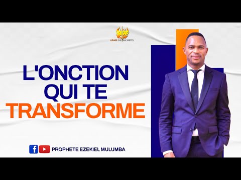 PROPHÈTE EZEKIEL MULUMBA : L'ONCTION QUI TE TRANSFORME/THE ANOINTING THAT TRANSFORMS YOU