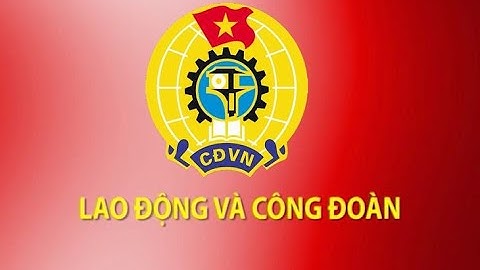 Lao động và Công đoàn: Tạo bước đột phá trong hoạt động công đoàn Viên chức