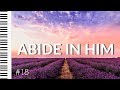 Abide  instrumental worship music for time alone with god and prayer time  pianomessage 18