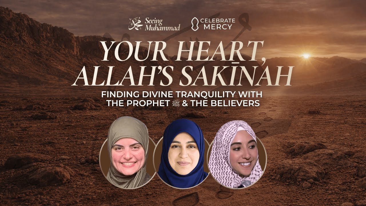Seeing Muhammadﷺ S9–Your Heart-Allah's Sakinah-Finding Divine Tranquility w̄ The Prophet & Believers