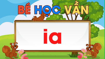 Bé Học Vần IA - ia | Dạy Học Vần lớp 1 theo chương trình mới| Nguyễn Thị Lan Anh