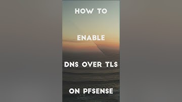 How to Enable DNS over TLS on pfSense