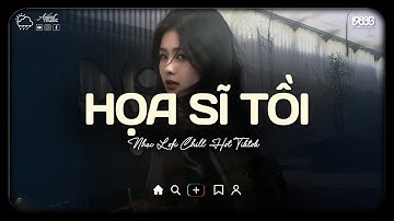 Họa Sĩ Tồi Lofi ♬ Rồi Anh Cũng Vẽ Được Tất Cả Nhưng Lại Không Vẽ Được Hạnh Phúc ♫ Nhạc Buồn Chill