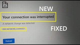 your connection was interrupted, a network change was detected err_network_changed, 10 ways to fix