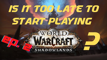 Starting Shadowlands Late EP. 2 - Quick Tips on What to do at Level 60