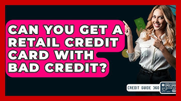 Can You Get A Retail Credit Card With Bad Credit? | CreditGuide360 News