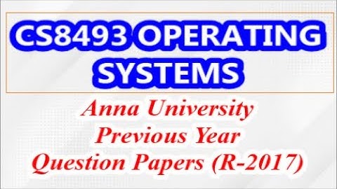 CS8493 Operating Systems | Anna University Previous Year Question Papers | by Dr.Selvaganesan