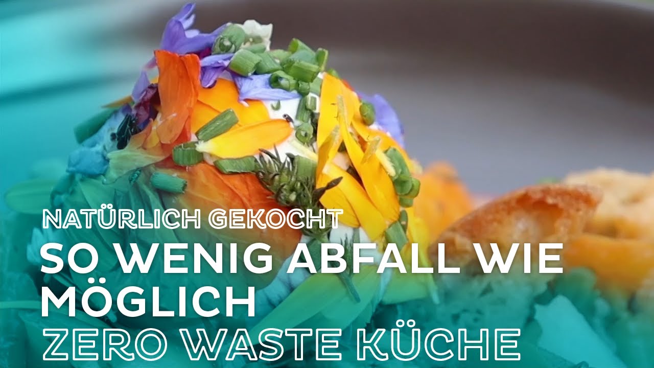 Natürlich gekocht - So wenig Abfall wie möglich - Zero Waste Küche