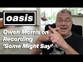 Owen Morris Chats With Brian Cannon On Recording Oasis Some Might Say