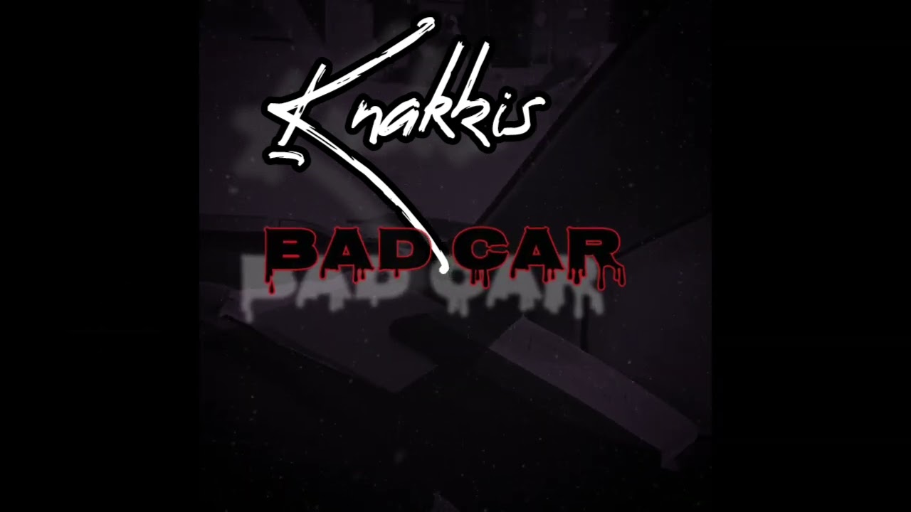 Knakkis - Bad Car (Qwik Shot)