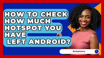 How To Check How Much Hotspot You Have   Left Android? - Be App Savvy