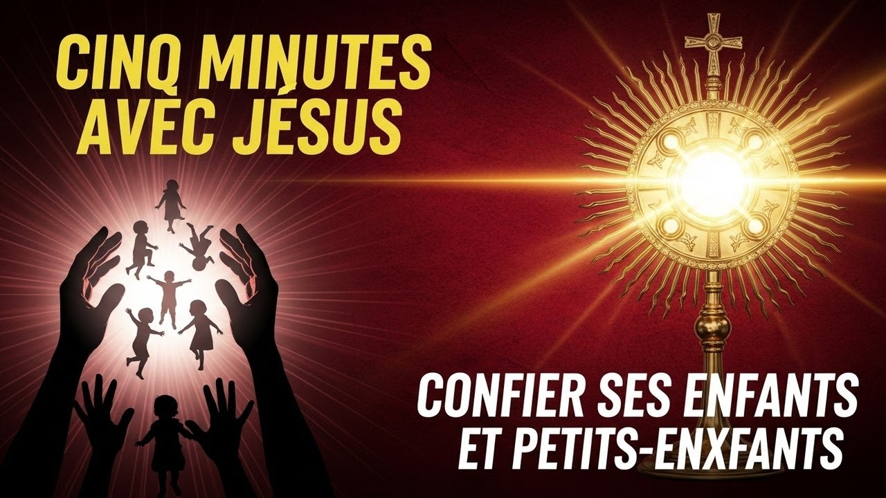 Cinq Minutes avec Jésus au Saint-Sacrement : Confier ses Enfants et Petits-Enfants