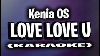Kenia OS - Lovelove U (KARAOKE -INSTRUMENTAL)