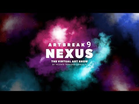 ArtBreak 9: Nexus | The Virtual Art Show by Vicente T Capala III