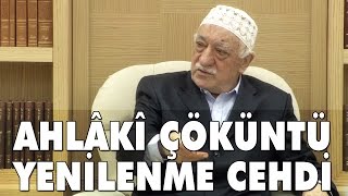 Fethullah Gülen | Ahlâkî Çöküntü ve Yenilenme Cehdi