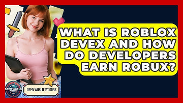 What Is Roblox DevEx And How Do Developers Earn Robux? - Open World Tycoons