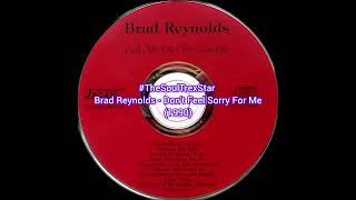 Brad Reynolds  Dont Feel Sorry For Me 1990 djslowhand
