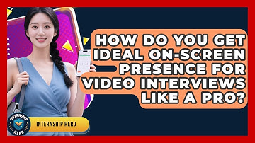 How Do You Get Ideal On-screen Presence For Video Interviews Like A Pro? - Internship Hero
