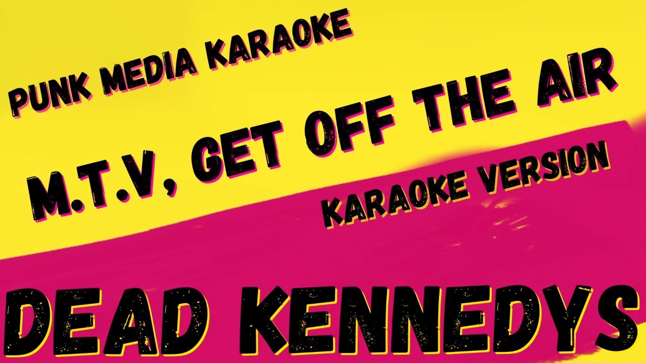 DEAD KENNEDYS ✴ M.T.V., GET OFF THE AIR ✴ [KARAOKE INSTRUMENTAL] PMK