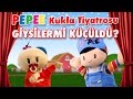 Pepee &#39;li Kukla Tiyatrosu - Giysiler mi küçüldü ?- Düşyeri