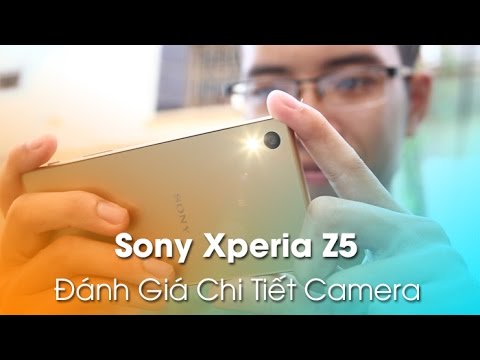 Sony Xperia Z5 - Đánh giá chi tiết Camera, chất lượng ảnh.