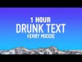 [1 HOUR] Henry Moodie - drunk text (Lyrics)