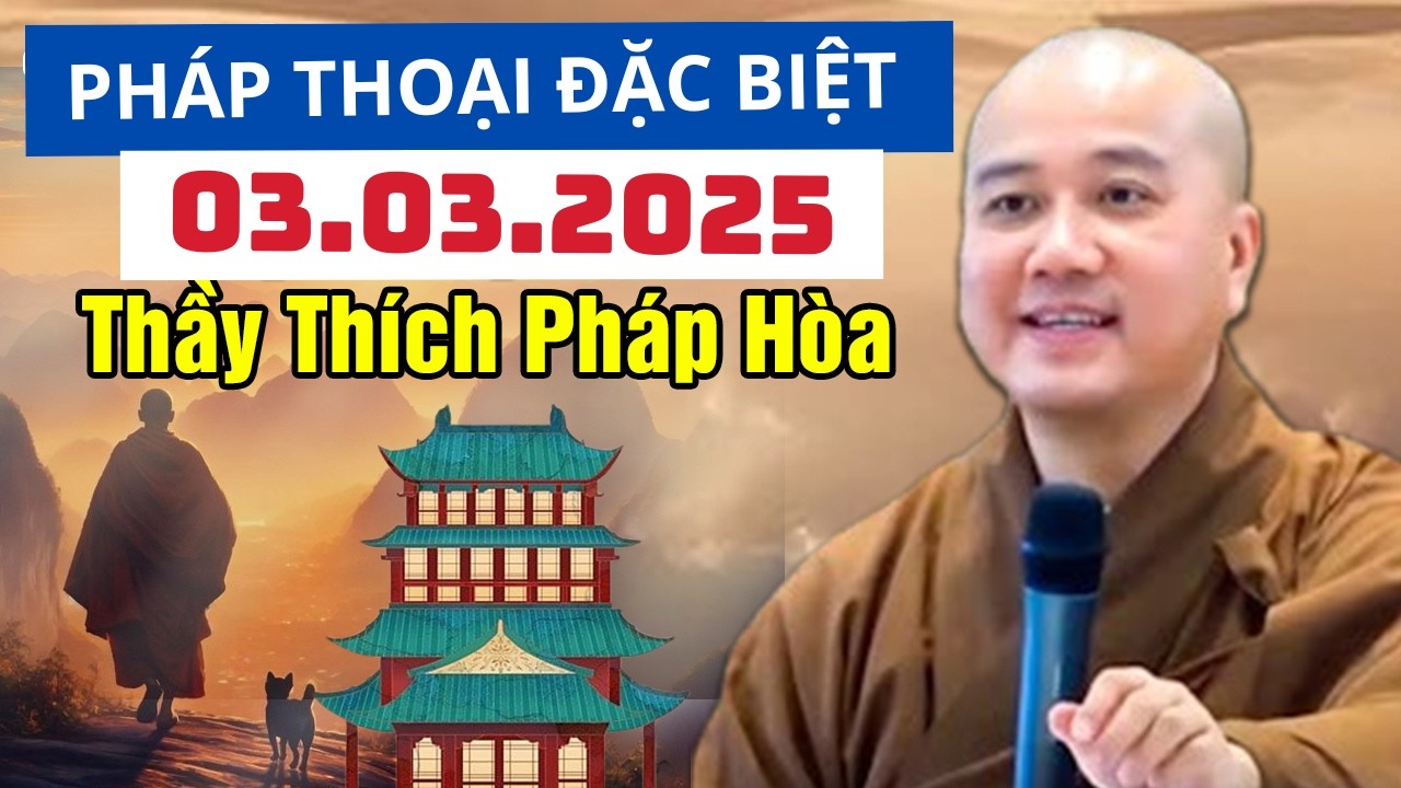 Pháp Thoại Đặc Biệt Đăng Ngày 03.03.2025 | Thầy Thích Pháp Hòa Canada