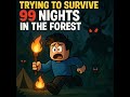 Trying to survive 99 nights in the forest (it went terribly)
