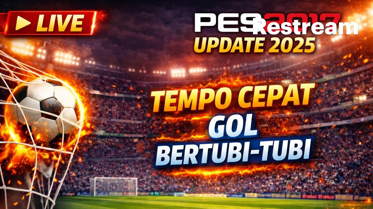 LIVE PES 2017 UPDATE 2025 | Tempo Cepat, Gol Bertubi-tubi
