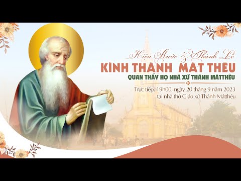 TRỰC TUYẾN : KIỆU RƯỚC VÀ THÁNH LỄ MỪNG KÍNH THÁNH MÁTTHÊU - QUAN THÀY HỌ NHÀ XỨ THÁNH MÁTTHÊU