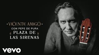 Vicente Amigo con Pepe De Pura - Plaza de Las Sirenas (Audio) chords