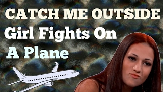 CATCH ME OUTSIDE GIRL GETS IN A FIGHT ON A PLANE!!