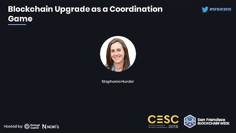 CESC18: Blockchain Upgrade as a Coordination Game - Stephanie Hurder