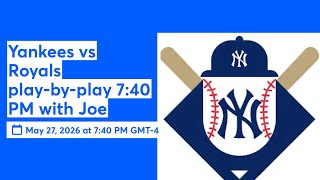 Yankees vs Royals play-by-play 7:40 PM with Evan and Joe