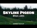 Skyline Pigeon - Elton John (Lyrics)