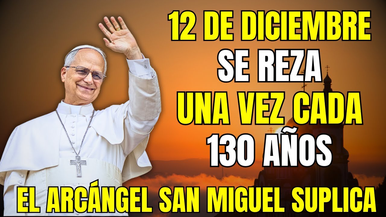 ORACIÓN SECRETA DEL 12 DE DICIEMBRE AL ARCÁNGEL SAN MIGUEL QUE SOLO SE REZA CADA 130 AÑOS