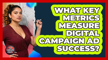What Key Metrics Measure Digital Campaign Ad Success?