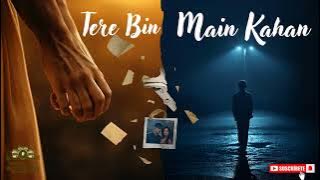 Tere Bin Main Kahan | Sun Raha Hai Na Tu Vibes | Aashiqui 2 Feel Song |Heart Touching New Hindi Song