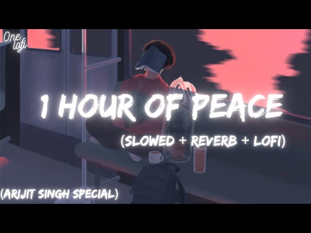 1 Hour Of Pure Lofi | Metro Version | Arijit Singh lofi To Travel/Study/Drive/Chill/Relaxing/Peace class=