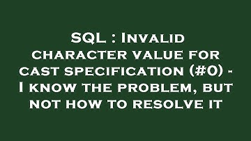 SQL : Invalid character value for cast specification (#0) - I know the problem, but not how to resol