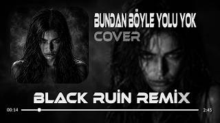 Bundan Böyle Yolu Yok (Black Ruin Remix) Bundan Böyle Dönüş Yok Köprüleri Yaktım
