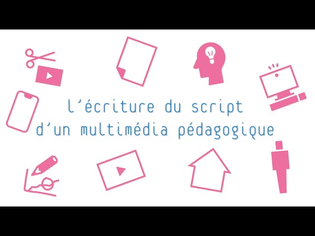 Produire du multimédia pédagogique : Préparer l'écriture de son script