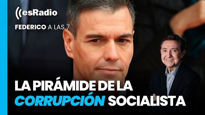 Federico a las 7: La pirámide de la corrupción socialista