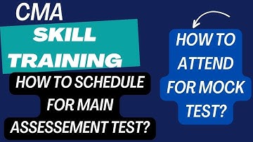 How to attend for CMA SKILL TRAINING MOCK & MAIN ASSESSMENT ? How to Schedule Assessment test?#cma