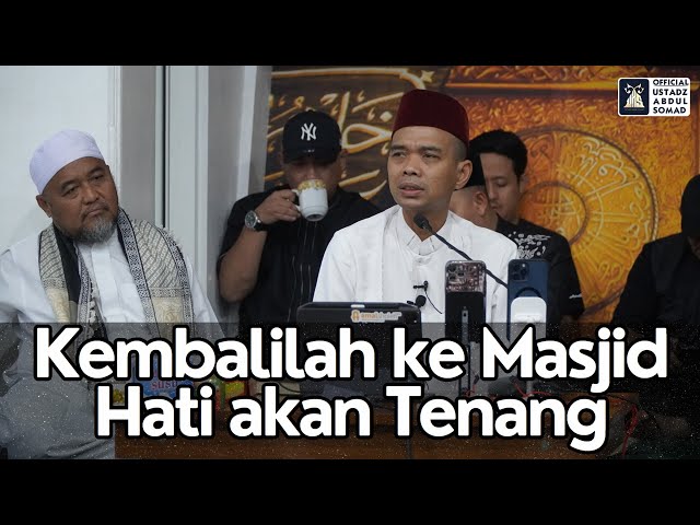 Kembalilah ke Masjid Hati akan Tenang | Ustadz Abdul Somad class=