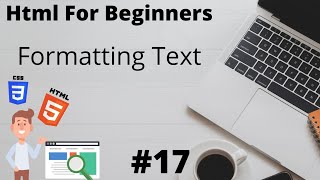 Formatting Text Or Elements | #Lecture 17 | Html For Beginners
