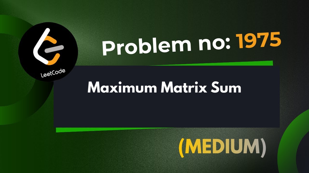Maximum Matrix Sum | Leetcode 1975 | Explanation With Code | Java